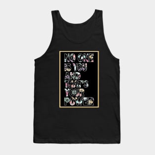 No one is you and thats your power Tank Top